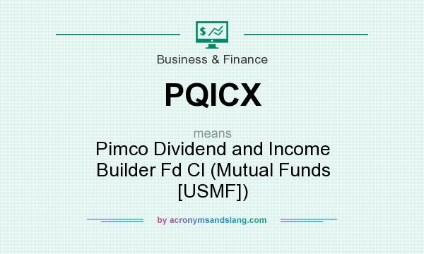 What does PQICX mean? It stands for Pimco Dividend and Income Builder Fd Cl (Mutual Funds [USMF])