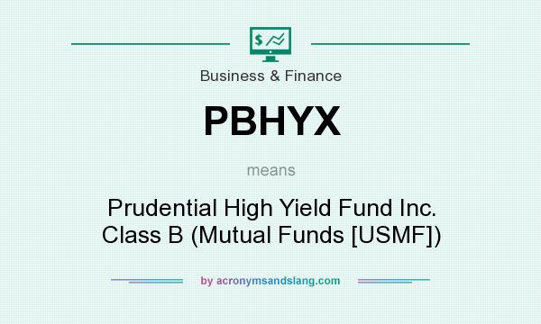 What does PBHYX mean? It stands for Prudential High Yield Fund Inc. Class B (Mutual Funds [USMF])