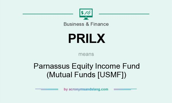 What does PRILX mean? It stands for Parnassus Equity Income Fund (Mutual Funds [USMF])
