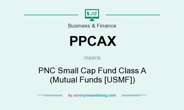 What does PPCAX mean? It stands for PNC Small Cap Fund Class A (Mutual Funds [USMF])
