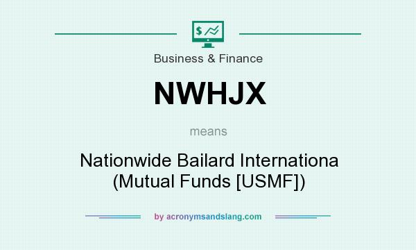 What does NWHJX mean? It stands for Nationwide Bailard Internationa (Mutual Funds [USMF])