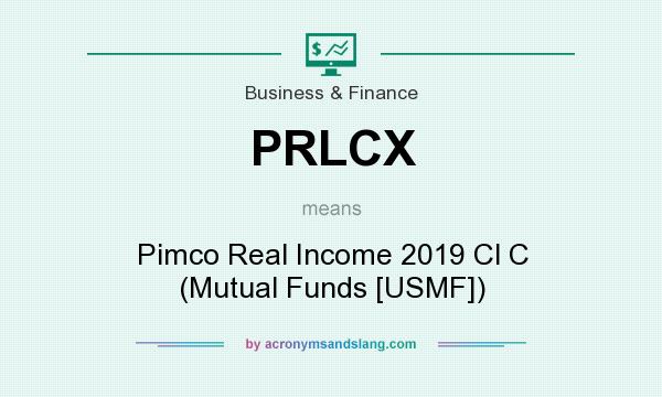 What does PRLCX mean? It stands for Pimco Real Income 2019 Cl C (Mutual Funds [USMF])