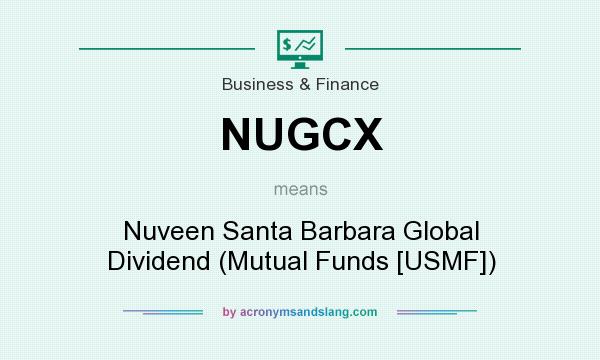 What does NUGCX mean? It stands for Nuveen Santa Barbara Global Dividend (Mutual Funds [USMF])