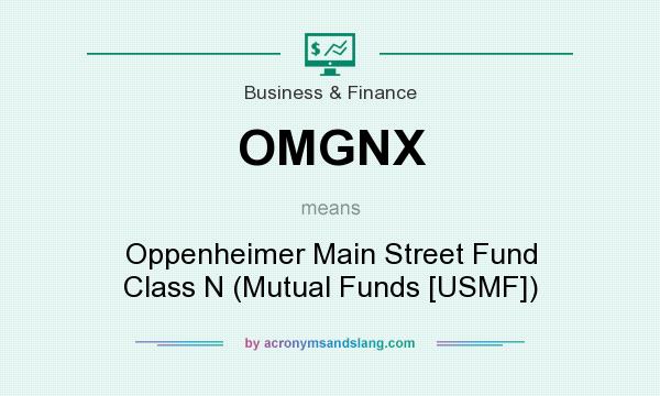What does OMGNX mean? It stands for Oppenheimer Main Street Fund Class N (Mutual Funds [USMF])