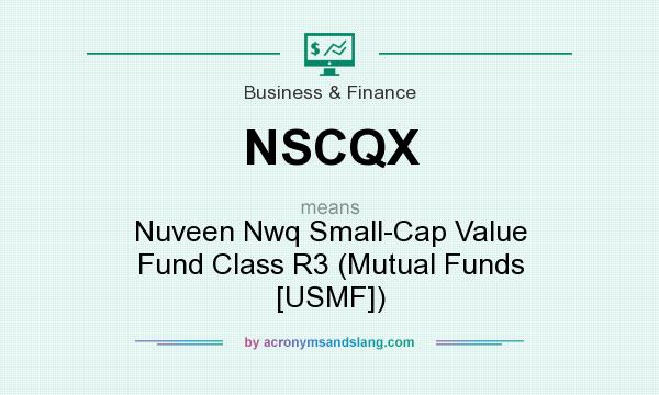 What does NSCQX mean? It stands for Nuveen Nwq Small-Cap Value Fund Class R3 (Mutual Funds [USMF])