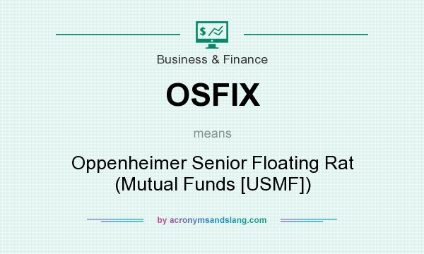 What does OSFIX mean? It stands for Oppenheimer Senior Floating Rat (Mutual Funds [USMF])