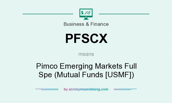 What does PFSCX mean? It stands for Pimco Emerging Markets Full Spe (Mutual Funds [USMF])