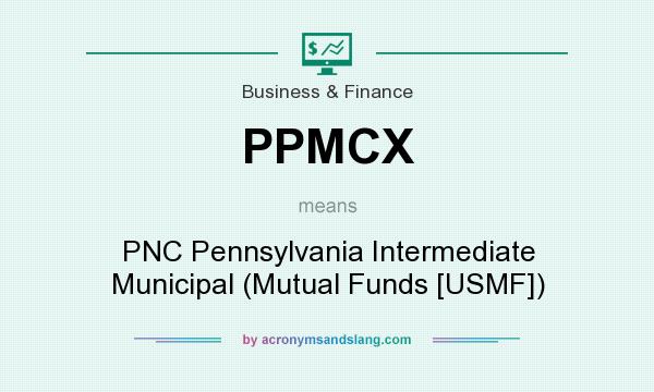 What does PPMCX mean? It stands for PNC Pennsylvania Intermediate Municipal (Mutual Funds [USMF])
