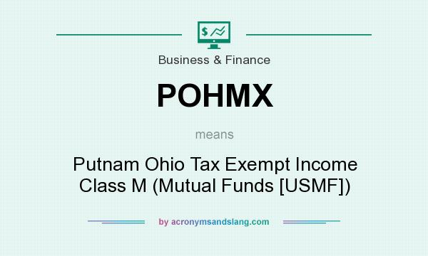 What does POHMX mean? It stands for Putnam Ohio Tax Exempt Income Class M (Mutual Funds [USMF])
