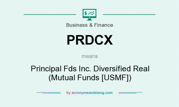 What does PRDCX mean? It stands for Principal Fds Inc. Diversified Real (Mutual Funds [USMF])