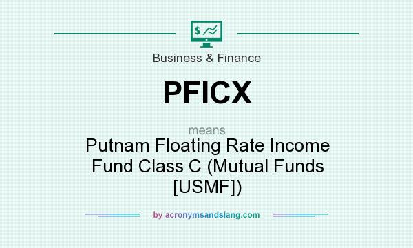 What does PFICX mean? It stands for Putnam Floating Rate Income Fund Class C (Mutual Funds [USMF])
