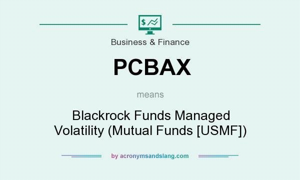 What does PCBAX mean? It stands for Blackrock Funds Managed Volatility (Mutual Funds [USMF])