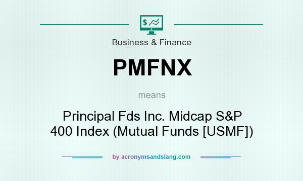 What does PMFNX mean? It stands for Principal Fds Inc. Midcap S&P 400 Index (Mutual Funds [USMF])