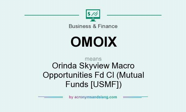 What does OMOIX mean? It stands for Orinda Skyview Macro Opportunities Fd Cl (Mutual Funds [USMF])