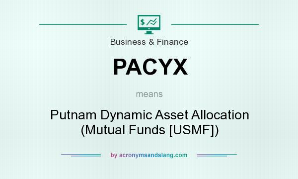 What does PACYX mean? It stands for Putnam Dynamic Asset Allocation (Mutual Funds [USMF])