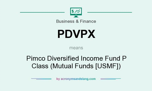 What does PDVPX mean? It stands for Pimco Diversified Income Fund P Class (Mutual Funds [USMF])