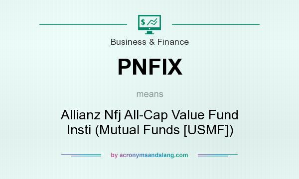 What does PNFIX mean? It stands for Allianz Nfj All-Cap Value Fund Insti (Mutual Funds [USMF])