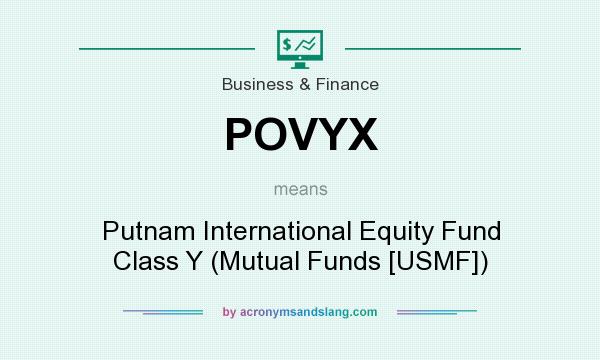 What does POVYX mean? It stands for Putnam International Equity Fund Class Y (Mutual Funds [USMF])