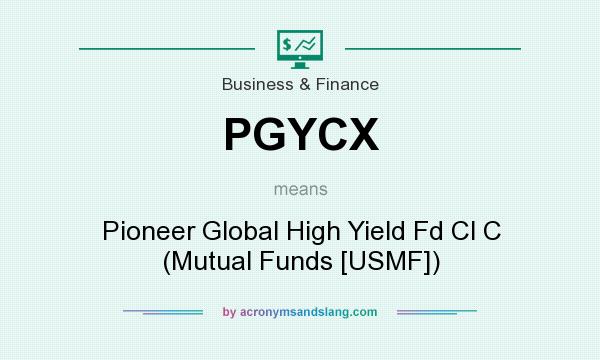 What does PGYCX mean? It stands for Pioneer Global High Yield Fd Cl C (Mutual Funds [USMF])