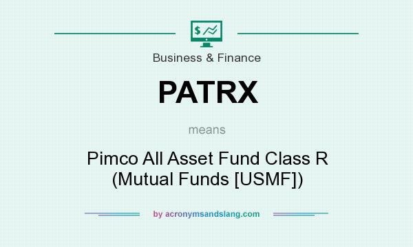 What does PATRX mean? It stands for Pimco All Asset Fund Class R (Mutual Funds [USMF])