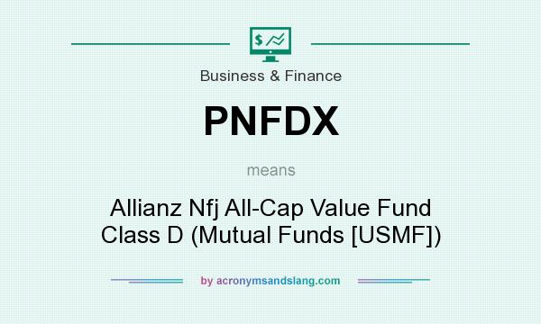 What does PNFDX mean? It stands for Allianz Nfj All-Cap Value Fund Class D (Mutual Funds [USMF])