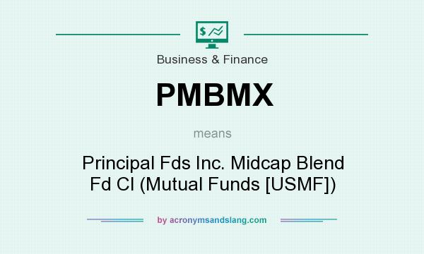 What does PMBMX mean? It stands for Principal Fds Inc. Midcap Blend Fd Cl (Mutual Funds [USMF])