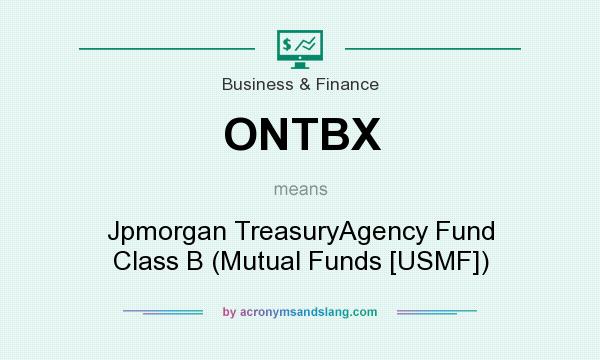 What does ONTBX mean? It stands for Jpmorgan TreasuryAgency Fund Class B (Mutual Funds [USMF])