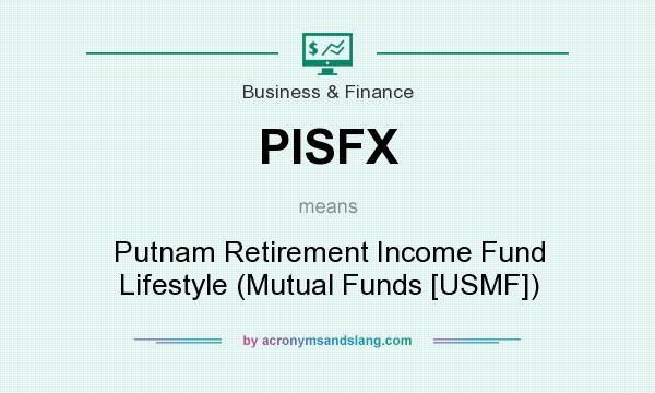 What does PISFX mean? It stands for Putnam Retirement Income Fund Lifestyle (Mutual Funds [USMF])