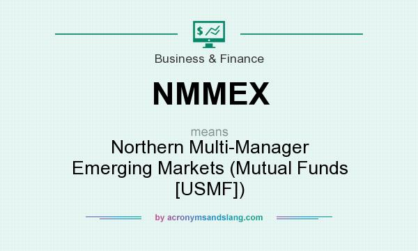 What does NMMEX mean? It stands for Northern Multi-Manager Emerging Markets (Mutual Funds [USMF])