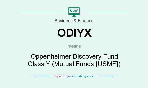 What does ODIYX mean? It stands for Oppenheimer Discovery Fund Class Y (Mutual Funds [USMF])