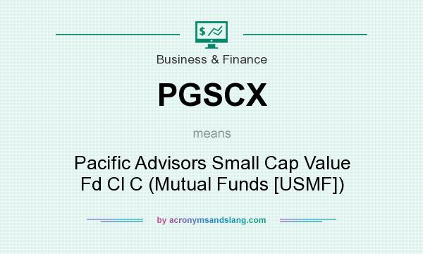 What does PGSCX mean? It stands for Pacific Advisors Small Cap Value Fd Cl C (Mutual Funds [USMF])