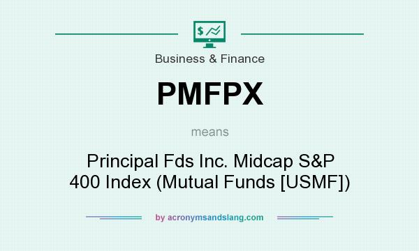 What does PMFPX mean? It stands for Principal Fds Inc. Midcap S&P 400 Index (Mutual Funds [USMF])