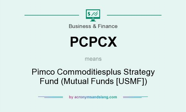 What does PCPCX mean? It stands for Pimco Commoditiesplus Strategy Fund (Mutual Funds [USMF])