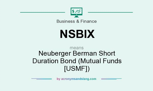 What does NSBIX mean? It stands for Neuberger Berman Short Duration Bond (Mutual Funds [USMF])