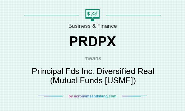 What does PRDPX mean? It stands for Principal Fds Inc. Diversified Real (Mutual Funds [USMF])
