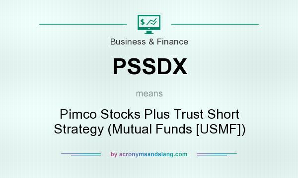 What does PSSDX mean? It stands for Pimco Stocks Plus Trust Short Strategy (Mutual Funds [USMF])
