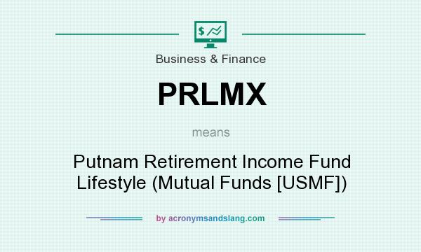 What does PRLMX mean? It stands for Putnam Retirement Income Fund Lifestyle (Mutual Funds [USMF])