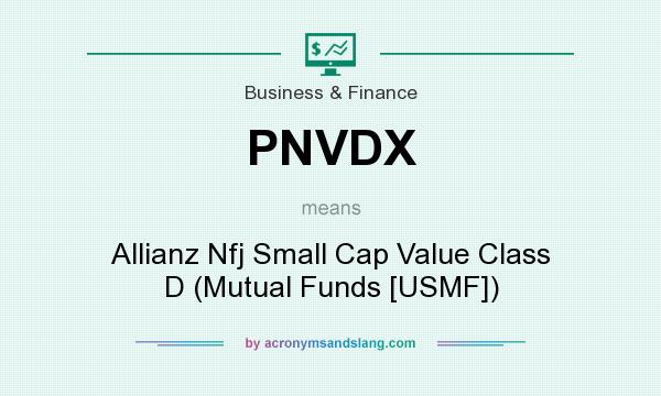 What does PNVDX mean? It stands for Allianz Nfj Small Cap Value Class D (Mutual Funds [USMF])