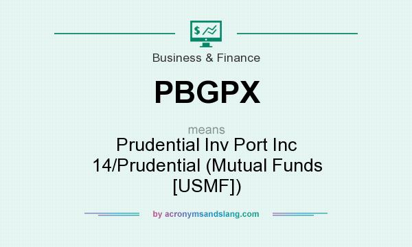 What does PBGPX mean? It stands for Prudential Inv Port Inc 14/Prudential (Mutual Funds [USMF])