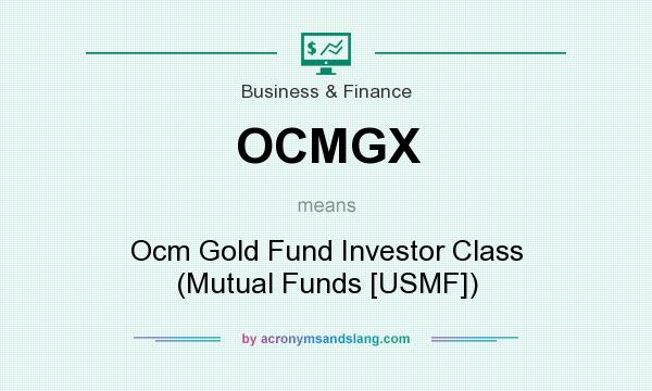 What does OCMGX mean? It stands for Ocm Gold Fund Investor Class (Mutual Funds [USMF])