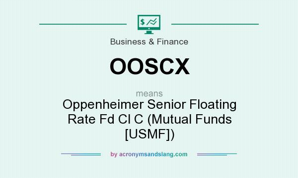 What does OOSCX mean? It stands for Oppenheimer Senior Floating Rate Fd Cl C (Mutual Funds [USMF])