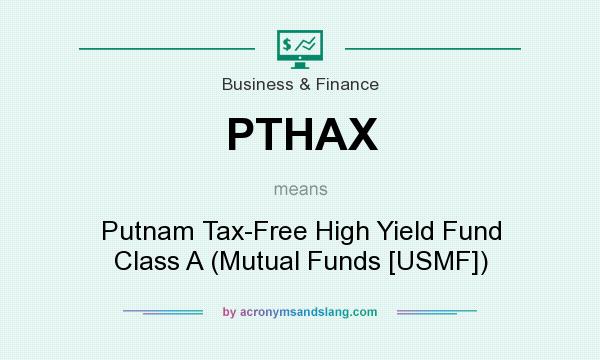 What does PTHAX mean? It stands for Putnam Tax-Free High Yield Fund Class A (Mutual Funds [USMF])