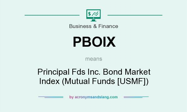 What does PBOIX mean? It stands for Principal Fds Inc. Bond Market Index (Mutual Funds [USMF])