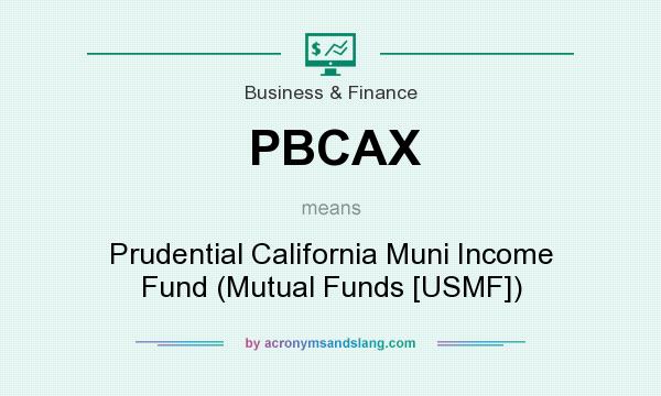 What does PBCAX mean? It stands for Prudential California Muni Income Fund (Mutual Funds [USMF])