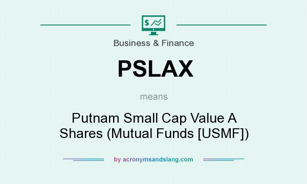 What does PSLAX mean? It stands for Putnam Small Cap Value A Shares (Mutual Funds [USMF])