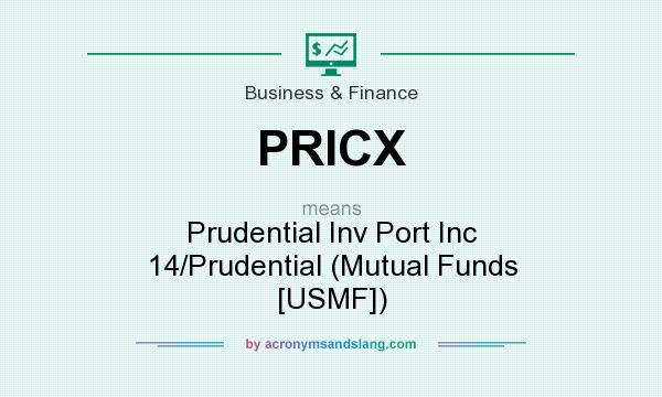 What does PRICX mean? It stands for Prudential Inv Port Inc 14/Prudential (Mutual Funds [USMF])