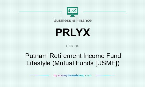 What does PRLYX mean? It stands for Putnam Retirement Income Fund Lifestyle (Mutual Funds [USMF])