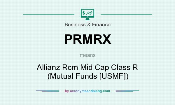 What does PRMRX mean? It stands for Allianz Rcm Mid Cap Class R (Mutual Funds [USMF])