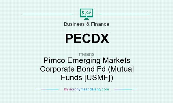 What does PECDX mean? It stands for Pimco Emerging Markets Corporate Bond Fd (Mutual Funds [USMF])