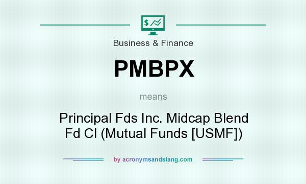 What does PMBPX mean? It stands for Principal Fds Inc. Midcap Blend Fd Cl (Mutual Funds [USMF])